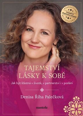 Tajemství lásky k sobě - Jak být šťastná v životě, v partnerství i v poslání - Denisa Palečková