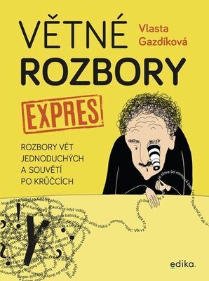 Větné rozbory expres - Rozbory vět jednoduchých a souvětí po krůčcích - Vlasta Gazdíková