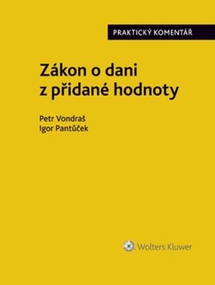 Zákon o dani z přidané hodnoty Praktický komentář - Petr Vondraš; Igor Pantůček