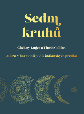 Sedm kruhů - Jak dobře žít podle indiánských tradic - Chelsey Luger; Thosh Collins