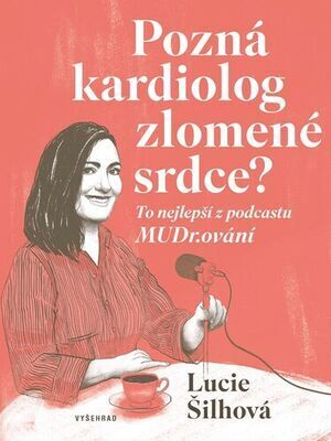 Pozná kardiolog zlomené srdce? - To nejlepší z podcastu MUDr.ování - Lucie Šilhová