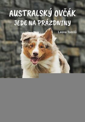 Australský ovčák jede na prázdniny - Leona Tomšů