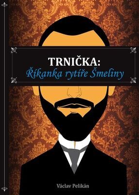 Trnička - Říkanka rytíře Šmeliny - Václav Pelikán