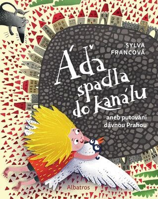 Áďa spadla do kanálu - aneb putování dávnou Prahou - Sylva Francová