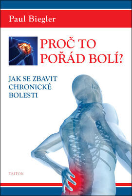 Proč to pořád bolí? - Jak se zbavit chronické bolesti - Paul Biegler