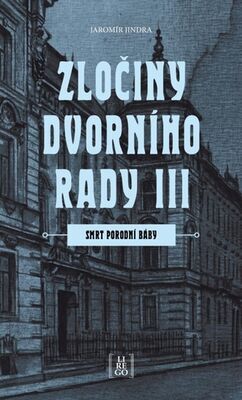 Zločiny dvorního rady III. - Smrt porodní báby - Jaromír Jindra