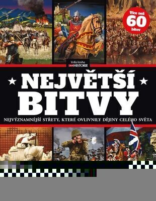 Největší bitvy - Nejvýznamnější střety, které ovlivnily dějiny celého světa