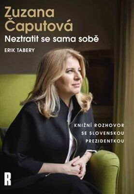 Zuzana Čaputová Neztratit se sama sobě - Erik Tabery