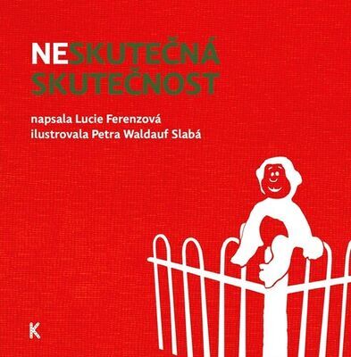 Neskutečná skutečnost - Lucie Ferenzová; Petra Waldauf Slabá