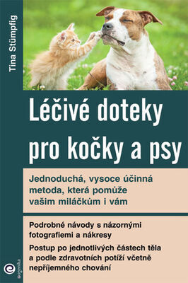 Léčivé doteky pro kočky a psy - Jedoduchá, vysoce účinná metoda, která pomůže vašim miláčkům i vám - Tina Stümpfig