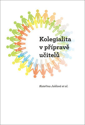 Kolegialita v přípravě budoucích učitelů - Kateřina Juklová; Sylvie Tichotová