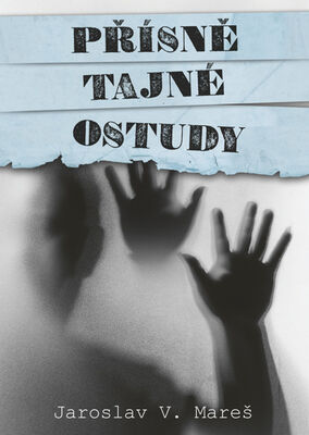 Přísně tajné ostudy - Jaroslav V. Mareš