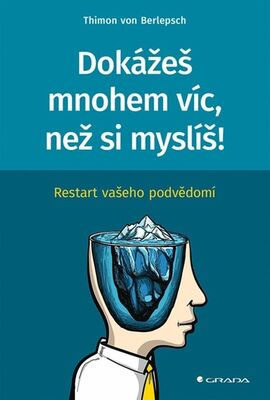 Dokážeš mnohem víc, než si myslíš! - Restart vašeho podvědomí - Thimon von Berlepsch