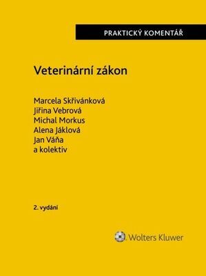 Veterinární zákon Praktický komentář - Marcela Skřivánková; Jiřina Vebrová; Michal Morkus