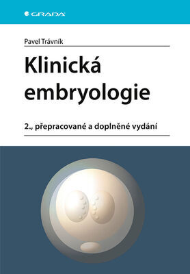 Klinická embryologie - 2., přepracované a doplněné vydání - Pavel Trávník