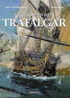 Trafalgar - Velké námořní bitvy - Jean-Yves Delitte; Denis Béchu