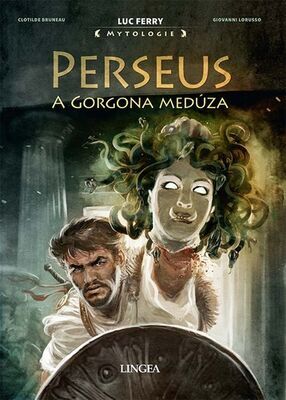 Perseus a Gorgona Medúza - Luc Ferry; Clotilde Bruneau; Giovanni Lorusso