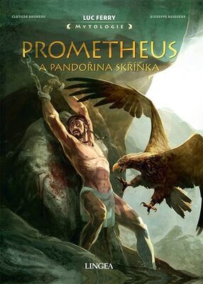 Prometheus a Pandořina skříňka - Luc Ferry; Clotilde Bruneau; Giuseppe Baiguera