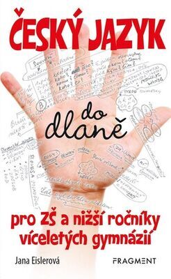 Český jazyk do dlaně - pro ZŠ a nižší ročník víceletých gymnázií - Jana Eislerová