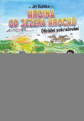 Hrdina od Jezera Hrochů - Oficiální pokračování - Miloslav Švandrlík; Jiří Růžička; Petr Urban