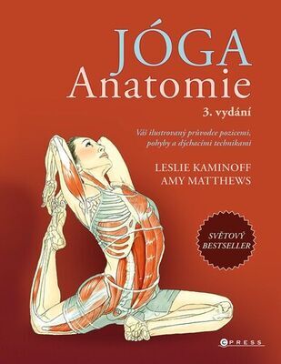 Jóga Anatomie - Váš ilustrovaný průvodce pozicemi, pohyby a dýchacími technikami - Leslie Kaminoff; Amy Matthews