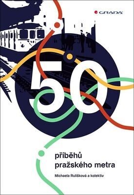 50 příběhů pražského metra - Michaela Rulíšková