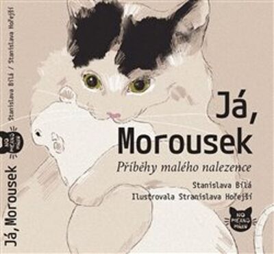 Já, Morousek - Příběhy malého nalezence - Stanislava Bílá