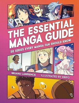 The Essential Manga Guide - 50 Series Every Manga Fan Should Know - Briana Lawrence