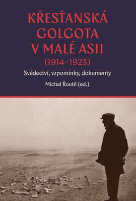 Křesťanská Golgota v Malé Asii (1914–1923) - Svědectví, vzpomínky, dokumenty