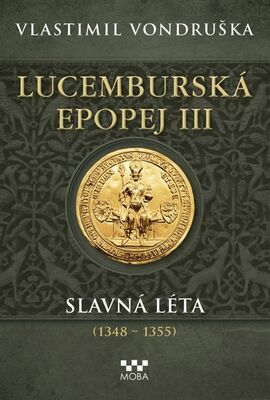 Lucemburská epopej III - Slavná léta (1348 - 1355) - Vlastimil Vondruška