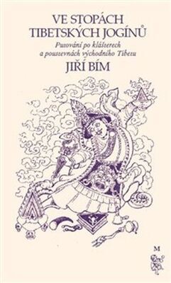 Ve stopách tibetských jogínů - Putování po klášterech a poustevnách východního Tibetu - Jiří Bím