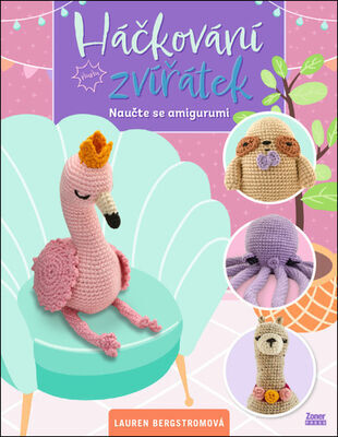 Háčkování zvířátek - Naučte se amigurumi - Lauren Bergstrom