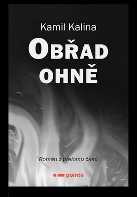 Obřad ohně - Román z přelomu časů - Kamil Kalina