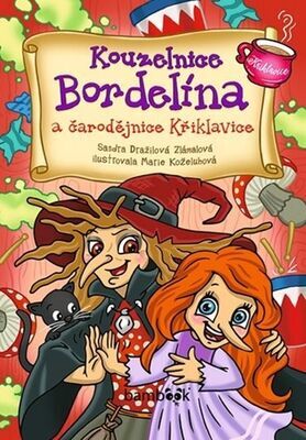 Kouzelnice Bordelína a čarodějnice Křiklavice - Sandra Dražilová-Zlámalová; Marie Koželuhová