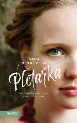 Pletařka - Životní příběh spletený z milostné touhy - Ivana Peroutková