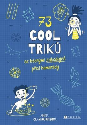 73 cool triků, se kterými zaboduješ před kamarády - Anna Claybourne