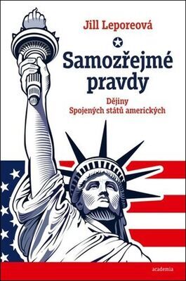 Samozřejmé pravdy - Dějiny Spojených států amerických - Jill Lepore