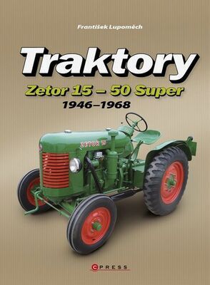 Traktory Zetor 15 - Zetor 50 Super - 1946 - 1968 - František Lupoměch