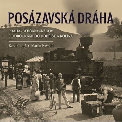 Posázavská dráha - Praha–Čerčany–Kácov s odbočkami do Dobříše a Kolína - Karel Černý; Martin Navrátil