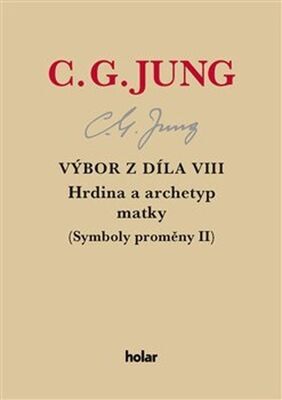 Výbor z díla VIII. Hrdina a archetyp matky - Symboly proměny II - Carl Gustav Jung