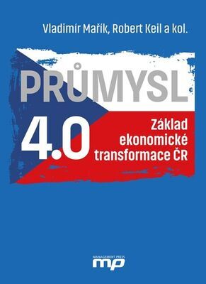 Průmysl 4.0 - Základ ekonomické transformace ČR - Vladimír Mařík; Robert Keil