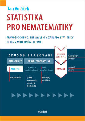 Statistika pro nematematiky - Pravděpodobnostní myšlení a základy statistiky nejen v moderní medicíně - Jan Vojáček