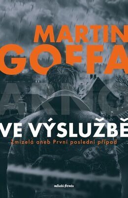 Ve výslužbě - Zmizelá aneb První poslední případ - Martin Goffa