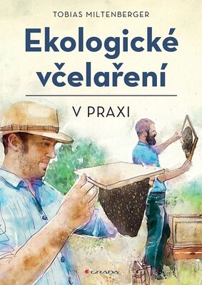 Ekologické včelaření v praxi - Tobias Miltenberger; David Gerstmeier