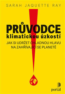 Průvodce klimatickou úzkostí - Jak si udržet chladnou hlavu na zahřívající se planetě - Sarah Jaquette Ray