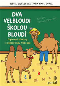 Dva velbloudi školou bloudí - Popletené obrázky s logopedickou říkankou - Ilona Eichlerová; Jana Havlíčková; Vendula Hegerová