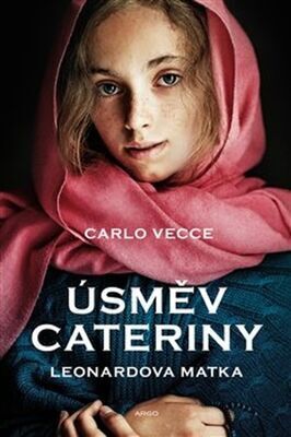 Úsměv Cateriny - Příběh Leonardovy matky - Carlo Vecce