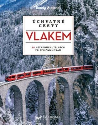 Úchvatné cesty vlakem - 60 nazapomenutelných železničních tratí