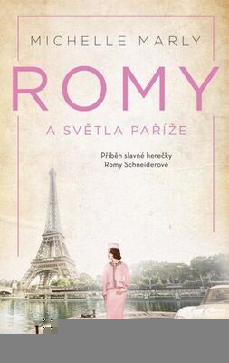 Romy a světla Paříže - Příběh slavné herečky Romy Schneiderové - Michelle Marly