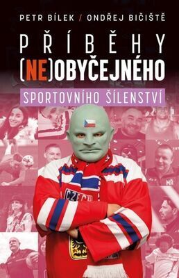 Příběhy (ne)obyčejného sportovního šílenství - Petr Bílek; Ondřej Bičiště